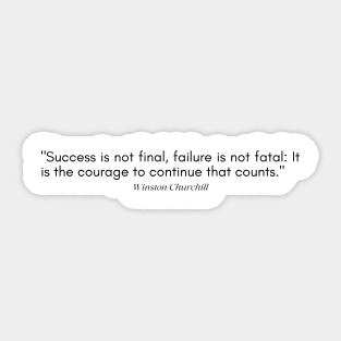 "Success is not final, failure is not fatal It is the courage to continue that counts." - Winston Churchill Inspirational Quote Sticker